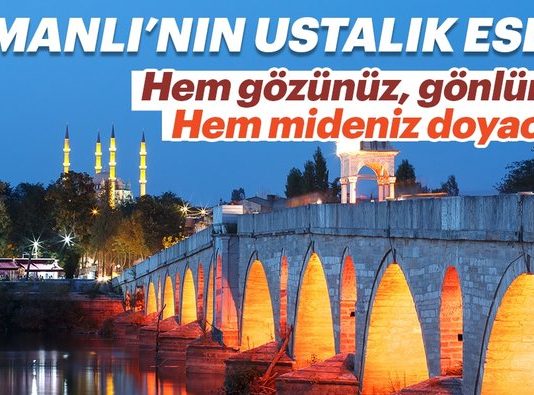 Tatil Sabah’ta Yazdım: Edirne Osmanlı’nın ustalık eseri